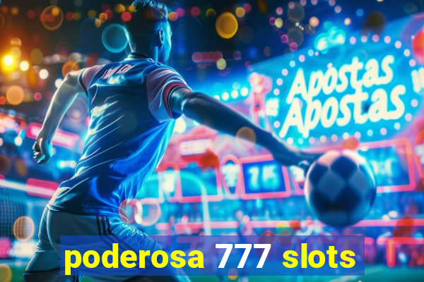 poderosa 777 slots